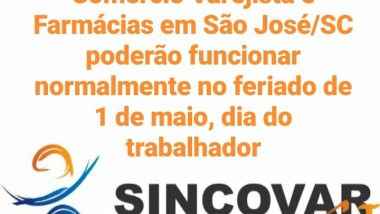 Estabelecimentos do Comércio Varejista e Farmácias em São Jose/SC poderão funcionar normalmente no feriado de 1º de Maio, Dia do Trabalhador